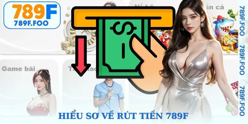 Sơ lược về quy trình rút tiền 789F