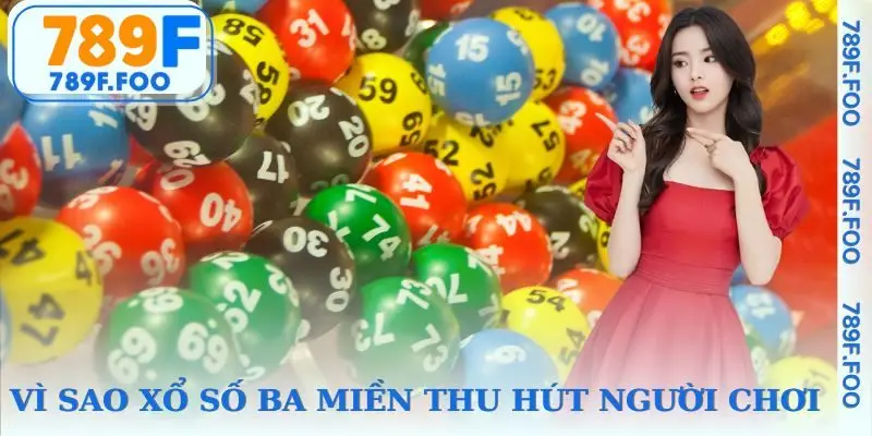 Nguyên nhân Xổ số Ba Miền tại nhà cái được yêu thích